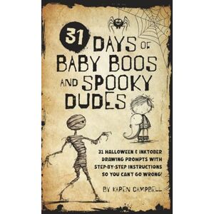 Campbell, Karen 31 Days of Baby Boos and Spooky Dudes: 31 Halloween and Inktober Drawing Prompts with Step-by-Step Instructions so You Can't Go Wrong! Campbell, Karen 31 Days of Baby Boos and Spooky Dudes: 31 Halloween and Inktober Drawing Prompts with Step-by-Step Instructions so You Can't Go Wrong!