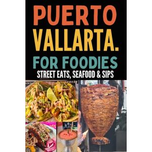 Publishing, Helikon Puerto Vallarta For Foodies: An Insiders Guide To Mexico's Culinary Paradise: A Local's Guide to Authentic Tacos, Fresh Seafood, and Perfect Margaritas in Mexico's Beach Paradise (Mexican Travel) Publishing, Helikon Puerto Vallarta For Foodies: An Insiders Guide To Mexico's Culinary Paradise: A Local's Guide to Authentic Tacos, Fresh Seafood, and Perfect Margaritas in Mexico's Beach Paradise (Mexican Travel)