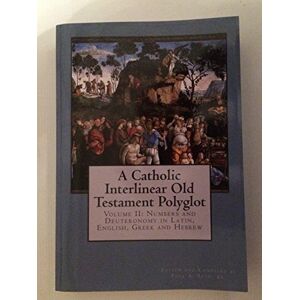 Boer Sr., Paul A. A Catholic Interlinear Old Testament Polyglot: Volume II: Numbers and Deuteronomy in Latin, English, Greek and Hebrew: Volume 2 Boer Sr., Paul A. A Catholic Interlinear Old Testament Polyglot: Volume II: Numbers and Deuteronomy in Latin, English, Greek and Hebrew: Volume 2