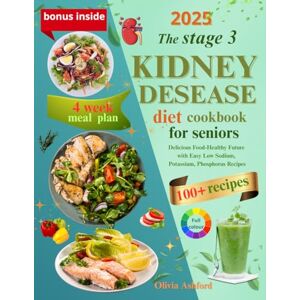 Ashford, Olivia Stage 3 Kidney Disease Diet Cookbook for Seniors & Beginners: 100+ Easy Renal-Friendly Recipes to Slow CKD Progression Low Sodium, Potassium & ... Plan & Lifestyle Guide (Full Color Edition) Ashford, Olivia Stage 3 Kidney Disease Diet Cookbook for Seniors & Beginners: 100+ Easy Renal-Friendly Recipes to Slow CKD Progression Low Sodium, Potassium & ... Plan & Lifestyle Guide (Full Color Edition)