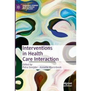 Care+ Interventions in Health Care Interaction (Palgrave Studies in Discursive Psychology) Care+ Interventions in Health Care Interaction (Palgrave Studies in Discursive Psychology)