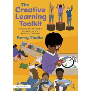Thalia, Kerry The Creative Learning Toolkit: Inclusive and Accessible Activities for the Primary Classroom Thalia, Kerry The Creative Learning Toolkit: Inclusive and Accessible Activities for the Primary Classroom