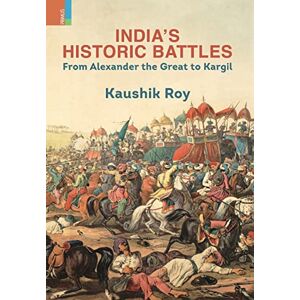 Roy, Kaushik India's Historic Battles Roy, Kaushik India's Historic Battles