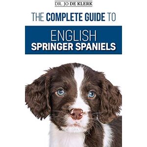 de Klerk, Joanna The Complete Guide to English Springer Spaniels: Learn the Basics of Training, Nutrition, Recall, Hunting, Grooming, Health Care and more de Klerk, Joanna The Complete Guide to English Springer Spaniels: Learn the Basics of Training, Nutrition, Recall, Hunting, Grooming, Health Care and more