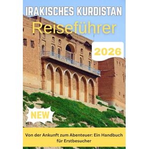 Kate, Olivia IRAKISCHES KURDISTAN REISEFÜHRER 2026 Kate, Olivia IRAKISCHES KURDISTAN REISEFÜHRER 2026