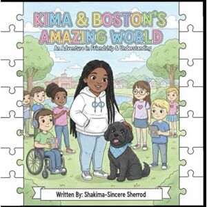 Sherrod, Shakima-Sincere Kima & Boston's Amazing World: An Adventure in Friendship & Understanding Sherrod, Shakima-Sincere Kima & Boston's Amazing World: An Adventure in Friendship & Understanding