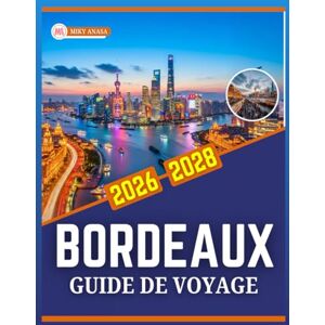 Anasa, Miky GUIDE DE VOYAGE BORDEAUX 2026-2028 Anasa, Miky GUIDE DE VOYAGE BORDEAUX 2026-2028