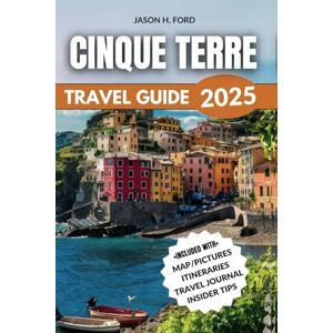 Ford, Jason H. Cinque Terre Travel Guide 2025: Explore Charming Villages, Scenic Trails, Local Cuisine, Stunning Coastlines and Essential Tips for an Unforgettable Italian Riviera Adventure. Ford, Jason H. Cinque Terre Travel Guide 2025: Explore Charming Villages, Scenic Trails, Local Cuisine, Stunning Coastlines and Essential Tips for an Unforgettable Italian Riviera Adventure.