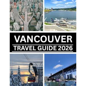 Torres, Mariam VANCOUVER TRAVEL GUIDE 2026: Your Complete Companion to Exploring Vancouver: From Iconic Landmarks to Local Adventures & Sustainable Travel Tips Torres, Mariam VANCOUVER TRAVEL GUIDE 2026: Your Complete Companion to Exploring Vancouver: From Iconic Landmarks to Local Adventures & Sustainable Travel Tips