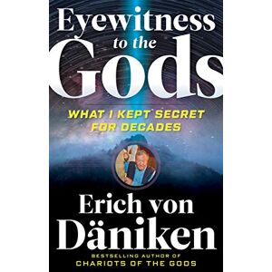 von Däniken, Erich Eyewitness to the Gods: What I Kept Secret for Decades (Erich von Daniken Library) von Däniken, Erich Eyewitness to the Gods: What I Kept Secret for Decades (Erich von Daniken Library)