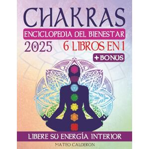 Calderon, Mateo CHAKRAS ENCICLOPEDIA DEL BIENESTAR: 6 EN 1 La guía completa para el Crecimiento Espiritual: Despierta la energía de los 7 Chakras y descubre el bienestar con técnicas de Meditación, Cristales Calderon, Mateo CHAKRAS ENCICLOPEDIA DEL BIENESTAR: 6 EN 1 La guía completa para el Crecimiento Espiritual: Despierta la energía de los 7 Chakras y descubre el bienestar con técnicas de Meditación, Cristales