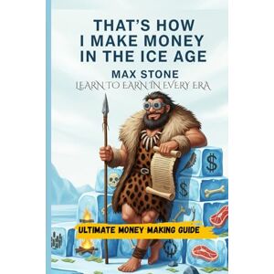 stone, max That’s How I Make Money in the Ice Age: Ultimate money making guide stone, max That’s How I Make Money in the Ice Age: Ultimate money making guide