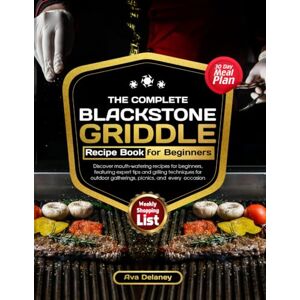DELANEY, AVA The Complete Blackstone Griddle Recipe Book For Beginners: Discover mouth-watering recipes for beginners, featuring expert tips and grilling ... gatherings, picnics, and every occasion DELANEY, AVA The Complete Blackstone Griddle Recipe Book For Beginners: Discover mouth-watering recipes for beginners, featuring expert tips and grilling ... gatherings, picnics, and every occasion