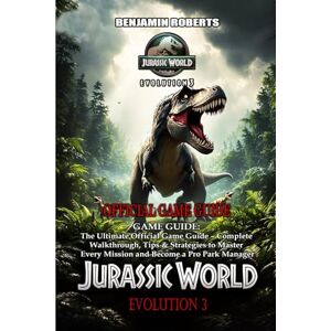 Roberts Jurassic World Evolution 3: The Ultimate Official Game Guide –Complete Walkthrough, Tips & Strategies to Master Every Mission and Become a Pro Park Manager Roberts Jurassic World Evolution 3: The Ultimate Official Game Guide –Complete Walkthrough, Tips & Strategies to Master Every Mission and Become a Pro Park Manager