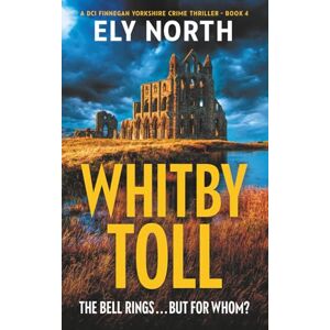 North, Ely Whitby Toll: The Bell Rings... But For Whom?: A DCI Finnegan Yorkshire Crime Thriller Book 4 North, Ely Whitby Toll: The Bell Rings... But For Whom?: A DCI Finnegan Yorkshire Crime Thriller Book 4