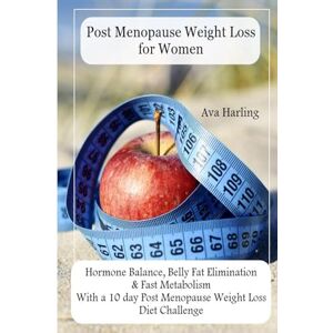 Harling, Ava Post Menopause Weight Loss for Women: Hormone Balance, Belly Fat Elimination & Fast Metabolism: With a 10 day Post Menopause Weight Loss Diet Challenge Harling, Ava Post Menopause Weight Loss for Women: Hormone Balance, Belly Fat Elimination & Fast Metabolism: With a 10 day Post Menopause Weight Loss Diet Challenge