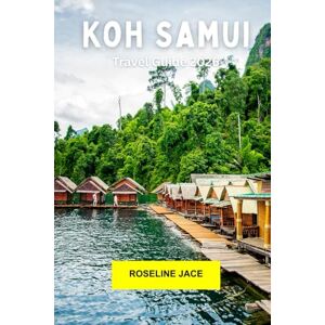 Jace, Roseline Koh Samui Travel Guide 2026: Explore Thailand’s Island Escape: Beaches, Temples, Waterfalls, and Laid-Back Luxury Jace, Roseline Koh Samui Travel Guide 2026: Explore Thailand’s Island Escape: Beaches, Temples, Waterfalls, and Laid-Back Luxury