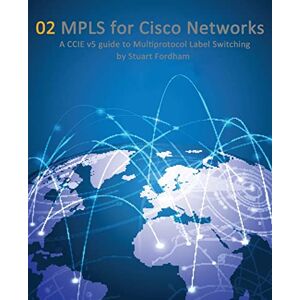 Fordham, Mr Stuart D MPLS for Cisco Networks: A CCIE v5 guide to Multiprotocol Label Switching: Volume 2 (Cisco CCIE Routing and Switching v5.0) Fordham, Mr Stuart D MPLS for Cisco Networks: A CCIE v5 guide to Multiprotocol Label Switching: Volume 2 (Cisco CCIE Routing and Switching v5.0)