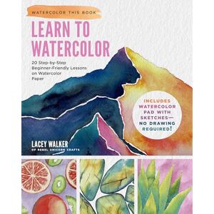 Walker, Lacey Learn to Watercolor: 20 Step-by-Step Beginner-Friendly Lessons on Watercolor Paper (Watercolor This Book): 20 Step-by-Step Beginner-Friendly Lessons ... Pad with Sketches – No Drawing Required! Walker, Lacey Learn to Watercolor: 20 Step-by-Step Beginner-Friendly Lessons on Watercolor Paper (Watercolor This Book): 20 Step-by-Step Beginner-Friendly Lessons ... Pad with Sketches – No Drawing Required!