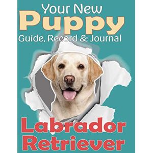 Hound House Journals Your New Puppy Guide, Record and Journal: Labrador Retriever: A fun, simple, easy to use handbook packed with information, charts, checklists and ... with pages to record beautiful memories. Hound House Journals Your New Puppy Guide, Record and Journal: Labrador Retriever: A fun, simple, easy to use handbook packed with information, charts, checklists and ... with pages to record beautiful memories.