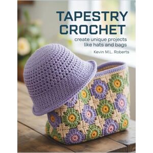Roberts Tapestry Crochet Techniques: Create Unique Projects Like Hats and Bags Roberts Tapestry Crochet Techniques: Create Unique Projects Like Hats and Bags