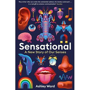 Ward, Ashley Sensational: A New Story of our Senses Ward, Ashley Sensational: A New Story of our Senses