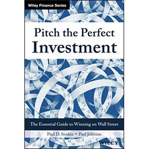 Sonkin, Paul D. Pitch the Perfect Investment: The Essential Guide to Winning on Wall Street (Wiley Finance) Sonkin, Paul D. Pitch the Perfect Investment: The Essential Guide to Winning on Wall Street (Wiley Finance)