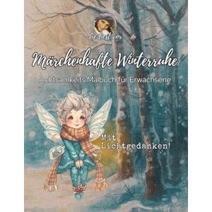 Liest Vor, Lie Märchenhafte Winterruhe: Achtsamkeits Malbuch für Erwachsene: 55 zauberhafte Ausmalmotive mit Lichtgedanken für Herz, Ruhe und Gelassenheit Liest Vor, Lie Märchenhafte Winterruhe: Achtsamkeits Malbuch für Erwachsene: 55 zauberhafte Ausmalmotive mit Lichtgedanken für Herz, Ruhe und Gelassenheit
