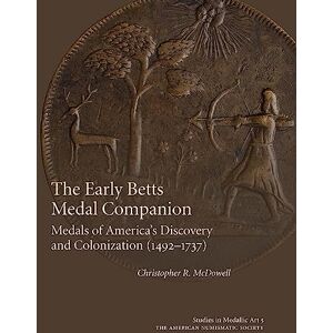 McDowell, Christopher The Early Betts Medal Companion: Medals of America's Discovery and Colonization (1492-1737) (Studies in Medallic Art, 2166-4757, 5) McDowell, Christopher The Early Betts Medal Companion: Medals of America's Discovery and Colonization (1492-1737) (Studies in Medallic Art, 2166-4757, 5)