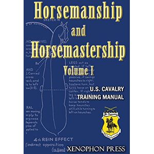 Association, Us Cavalry Horsemanship and Horsemastership: Volume 1, Part One-Education of the Rider, Part Two-Education of the Horse Association, Us Cavalry Horsemanship and Horsemastership: Volume 1, Part One-Education of the Rider, Part Two-Education of the Horse