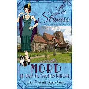 Lee Mord in der St.-Georgs-Kirche: ein 1920er-Jahre Cosy-Krimi (Ein Fall für Ginger Gold) Lee Mord in der St.-Georgs-Kirche: ein 1920er-Jahre Cosy-Krimi (Ein Fall für Ginger Gold)