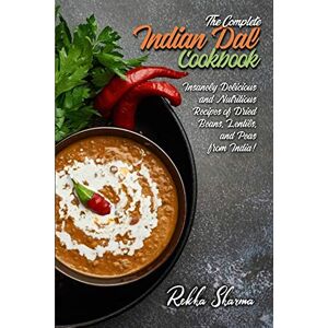 Sharma, Rekha The Complete Indian Dal Cookbook: Insanely Delicious and Nutritious Recipes of Dried Beans, Lentils, and Peas from India!: 8 (Indian Cookbook) Sharma, Rekha The Complete Indian Dal Cookbook: Insanely Delicious and Nutritious Recipes of Dried Beans, Lentils, and Peas from India!: 8 (Indian Cookbook)