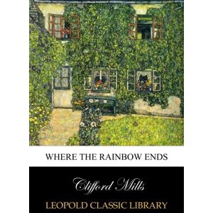 Mills, Clifford Where the rainbow ends Mills, Clifford Where the rainbow ends