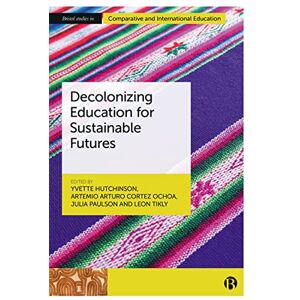 Decolonizing Education for Sustainable Futures (Bristol Studies in Comparative and International Education) Decolonizing Education for Sustainable Futures (Bristol Studies in Comparative and International Education)