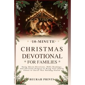 Prints, Beurah 10-Minute Christmas Devotional for Families: Daily Advent Devotions, Bible Readings, and Christian Prayers to Bring Your Family Closer to Christ This Holiday Season Prints, Beurah 10-Minute Christmas Devotional for Families: Daily Advent Devotions, Bible Readings, and Christian Prayers to Bring Your Family Closer to Christ This Holiday Season