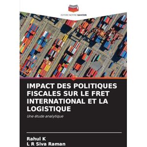 K, Rahul Impact Des Politiques Fiscales Sur Le Fret International Et La Logistique: Une étude analytique K, Rahul Impact Des Politiques Fiscales Sur Le Fret International Et La Logistique: Une étude analytique