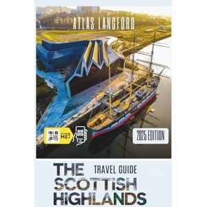 Langford, Atlas The Scottish Highlands Travel Guide: Where to Go, What to See, and How to Make It Count (Gray Version) Langford, Atlas The Scottish Highlands Travel Guide: Where to Go, What to See, and How to Make It Count (Gray Version)