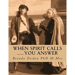 Diskin PhD, Brenda When Spirit Calls .......you answer: A step by step beginners guide to psychic and mediumship self development Diskin PhD, Brenda When Spirit Calls .......you answer: A step by step beginners guide to psychic and mediumship self development