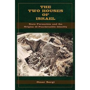 Sergi, Omer The Two Houses of Israel: State Formation and the Origins of Pan-Israelite Identity (Archaeology and Biblical Studies, 33) Sergi, Omer The Two Houses of Israel: State Formation and the Origins of Pan-Israelite Identity (Archaeology and Biblical Studies, 33)