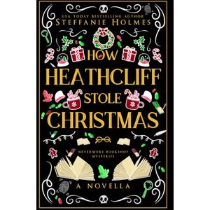 Holmes, Steffanie How Heathcliff Stole Christmas: Luxe paperback edition (Nevermore Bookshop Mysteries Luxe paperback editions) Holmes, Steffanie How Heathcliff Stole Christmas: Luxe paperback edition (Nevermore Bookshop Mysteries Luxe paperback editions)
