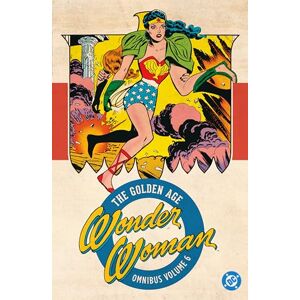 Kanigher, Robert Wonder Woman 6: The Golden Age Omnibus: (2025 Edition) Kanigher, Robert Wonder Woman 6: The Golden Age Omnibus: (2025 Edition)