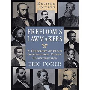 Eric Foner (Author) Freedom's Lawmakers: A Directory of Black Officeholders During Reconstruction Eric Foner (Author) Freedom's Lawmakers: A Directory of Black Officeholders During Reconstruction