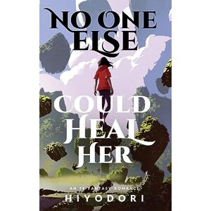 Hiyodori No One Else Could Heal Her: An FF Fantasy Romance: 0 (Clem & Wist) Hiyodori No One Else Could Heal Her: An FF Fantasy Romance: 0 (Clem & Wist)