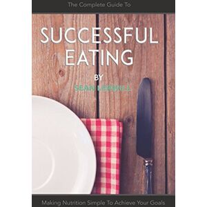 Lerwill, Sean Successful Eating: Making Nutrition Simple to Achieve Your Goals (#BeMoreCommando) Lerwill, Sean Successful Eating: Making Nutrition Simple to Achieve Your Goals (#BeMoreCommando)