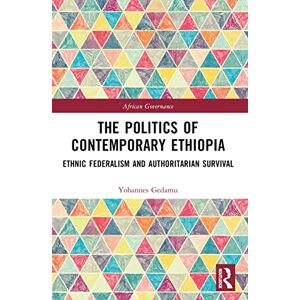 Gedamu, Yohannes The Politics of Contemporary Ethiopia: Ethnic Federalism and Authoritarian Survival (African Governance) Gedamu, Yohannes The Politics of Contemporary Ethiopia: Ethnic Federalism and Authoritarian Survival (African Governance)