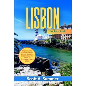 Scott LISBON Pocket Guide: From Iconic Landmarks to Secret Streets Experience the Heart of Portugal Like a Local Scott LISBON Pocket Guide: From Iconic Landmarks to Secret Streets Experience the Heart of Portugal Like a Local