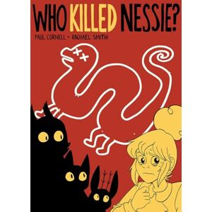 Paul Cornell Who Killed Nessie?: The Mystery of the Loch Ness Monster Paul Cornell Who Killed Nessie?: The Mystery of the Loch Ness Monster