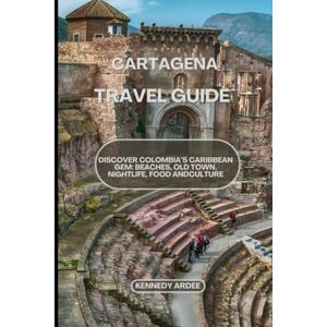 ARDEE, KENNEDY CARTAGENA TRAVEL GUIDE: Discover Colombia's Caribbean Gem: Beaches, Old Town, Nightlife, Food And Culture (Looming Horizons 2025) ARDEE, KENNEDY CARTAGENA TRAVEL GUIDE: Discover Colombia's Caribbean Gem: Beaches, Old Town, Nightlife, Food And Culture (Looming Horizons 2025)