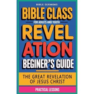 Sermons, Bible The Great Revelation of Jesus Christ: Revelation: Bible Class (66) (Bible Class from Scratch) Sermons, Bible The Great Revelation of Jesus Christ: Revelation: Bible Class (66) (Bible Class from Scratch)