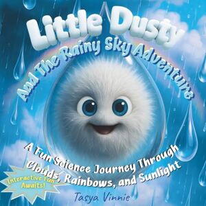 Vinnie, Tasya Little Dusty And The Rainy Sky Adventure: A Fun Science Journey Through Clouds, Rainbows and Sunlight— A Read-Aloud STEM Picture Book About Rain, ... ... Picture Books with Fun Facts for Kids 4–9) Vinnie, Tasya Little Dusty And The Rainy Sky Adventure: A Fun Science Journey Through Clouds, Rainbows and Sunlight— A Read-Aloud STEM Picture Book About Rain, ... ... Picture Books with Fun Facts for Kids 4–9)